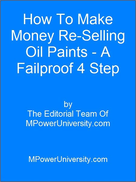 How To Make Money Re Selling Oil Paints A Failproof 4 Step Plan!