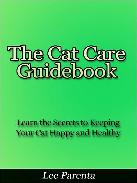 The Cat Care Guidebook - Learn the Secrets to Keeping Your Cat Happy and Healthy