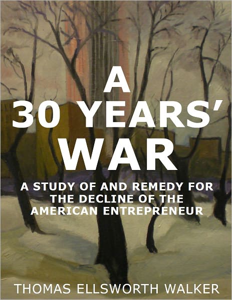 A 30 Years' War - A Study of and Remedy for the Decline of the American Entrepreneur