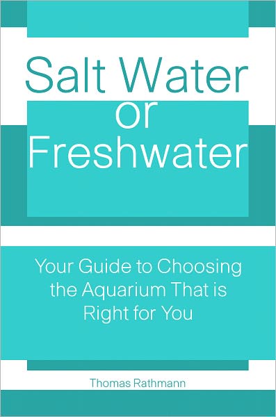 Salt Water Or Freshwater: Your Guide To Choosing The Aquarium That Is Right For You