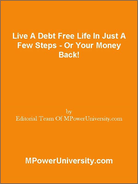 Live A Debt Free Life In Just A Few Steps - Or Your Money Back!