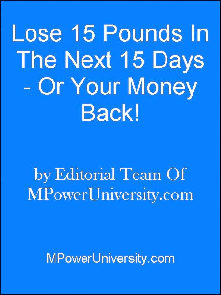 Lose 15 Pounds In The Next 15 Days - Or Your Money Back!