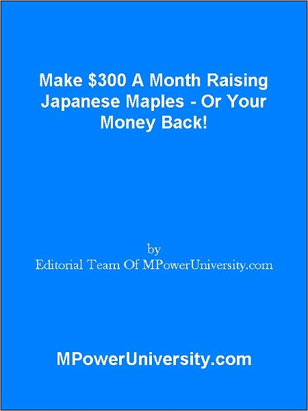 Make $300 A Month Raising Japanese Maples - Or Your Money Back!