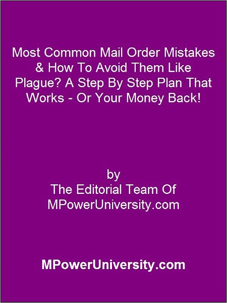 Most Common Mail Order Mistakes & How To Avoid Them Like Plague? A Step By Step Plan That Works - Or Your Money Back!