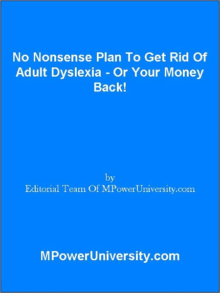 No Nonsense Plan To Get Rid Of Adult Dyslexia - Or Your Money Back!