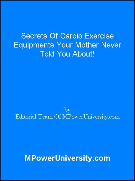 Secrets Of Cardio Exercise Equipments Your Mother Never Told You About!