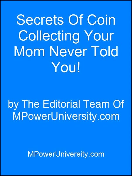 Secrets Of Coin Collecting Your Mom Never Told You!