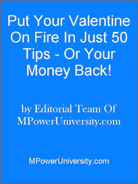 Put Your Valentine On Fire In Just 50 Tips Or Your Money Back!