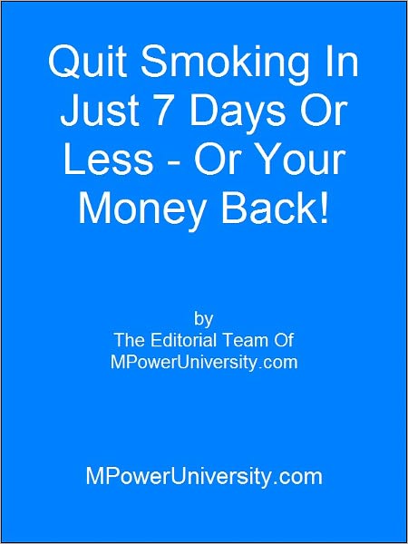 Quit Smoking In Just 7 Days Or Less Or Your Money Back!