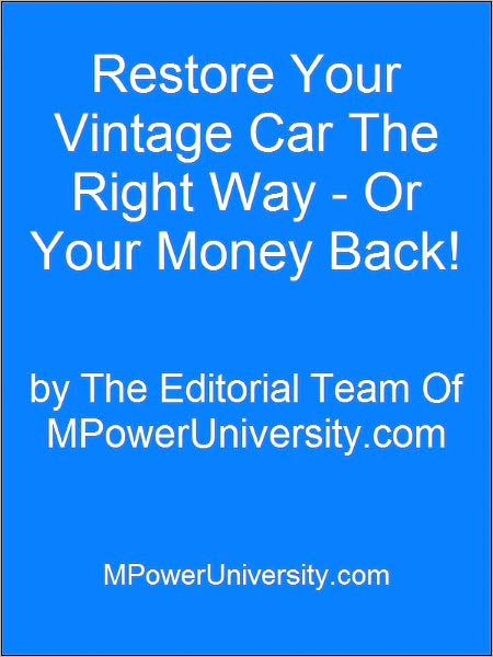 Restore Your Vintage Car The Right Way Or Your Money Back!
