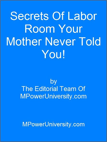 Secrets Of Labor Room Your Mother Never Told You!