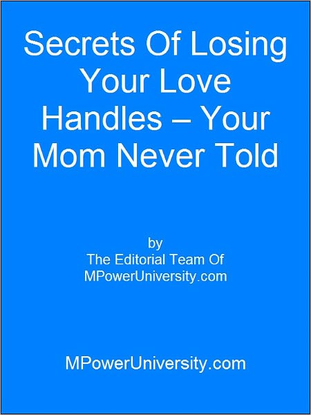 Secrets Of Losing Your Love Handles – Your Mom Never Told You
