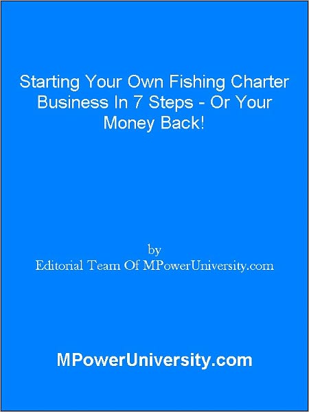 Starting Your Own Fishing Charter Business In 7 Steps - Or Your Money Back!