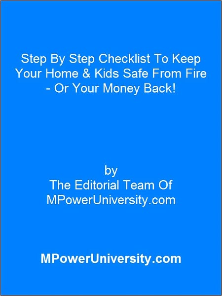 Step By Step Checklist To Keep Your Home & Kids Safe From Fire - Or Your Money Back!