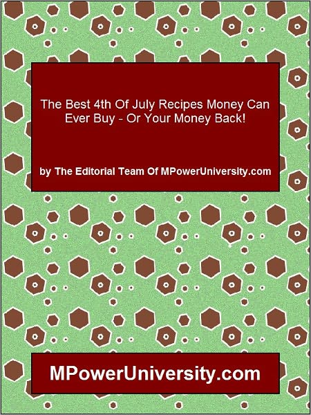 The Best 4th Of July Recipes Money Can Ever Buy - Or Your Money Back!