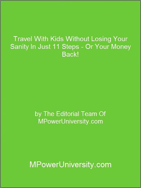 Travel With Kids Without Losing Your Sanity In Just 11 Steps Or Your Money Back!