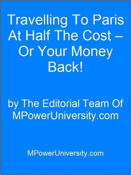 Travelling To Paris At Half The Cost – Or Your Money Back!
