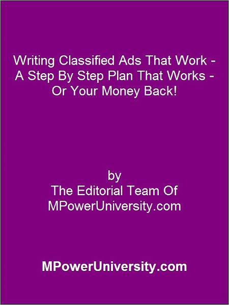 Writing Classified Ads That Work - A Step By Step Plan That Works - Or Your Money Back!