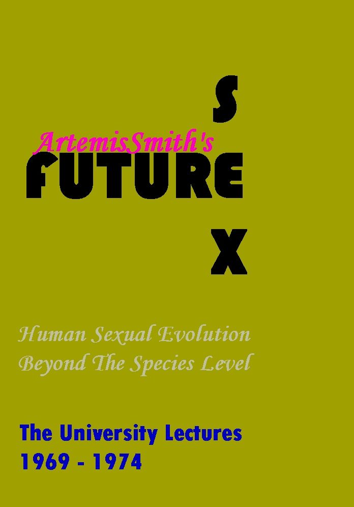 ArtemisSmith's FUTURESEX: Human Sexual Evolution Beyond The Species Level