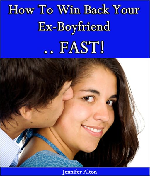 How To Win Back Your Ex-Boyfriend ... FAST!