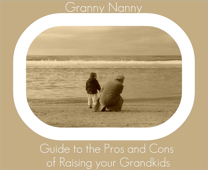 Granny Nanny: Guide to the Pros and Cons of Raising your Grandkids