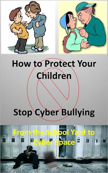 How To Protect Your Children - Stop Cyber Bullying