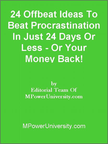 24 Offbeat Ideas To Beat Procrastination In Just 24 Days Or Less Or Your Money Back!