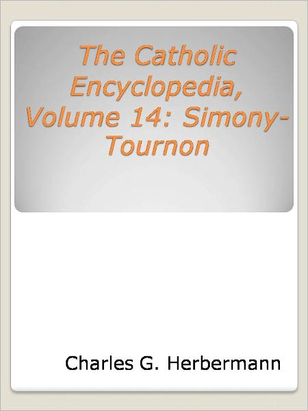 The Catholic Encyclopedia, Volume 14: Simony-Tournon
