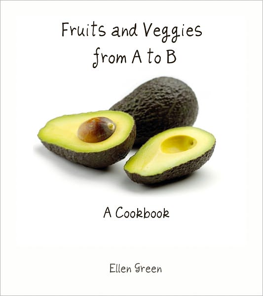 Fruits and Veggies from A to B: A Cookbook