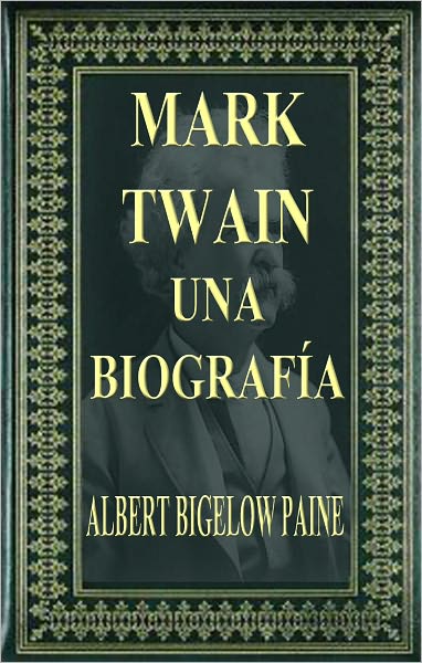 MARK TWAIN UNA BIOGRAFIA (Mark Twain a Biography)