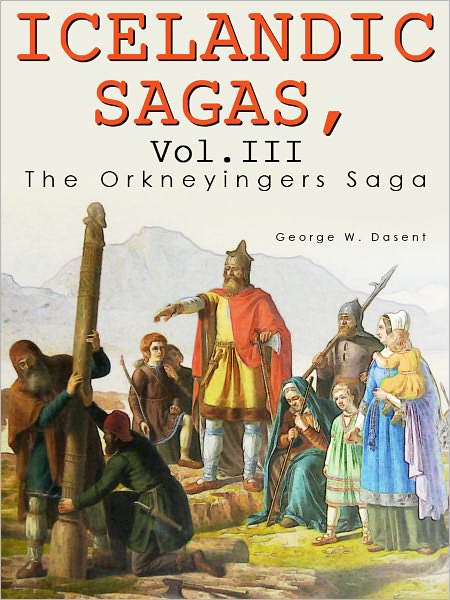 Icelandic Sagas Vol. III The Orkneyingers Saga