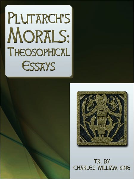 Plutarch s Morals Theosophical Essays
