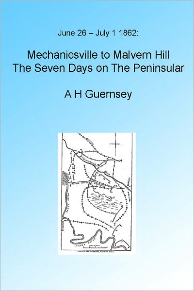 Mechanicsville to Malvern Hill: The Seven Days on The Peninsular, Illustrated.