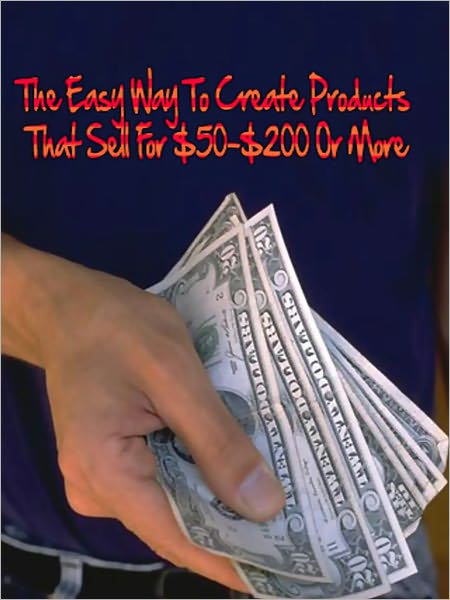 The Easy Way To Create Products That Sell For $50-$200 Or More!