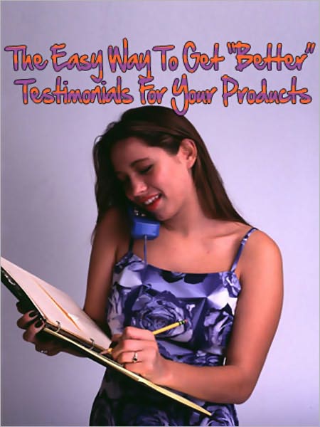 The Easy Way To Get “Better” Testimonials For Your Products