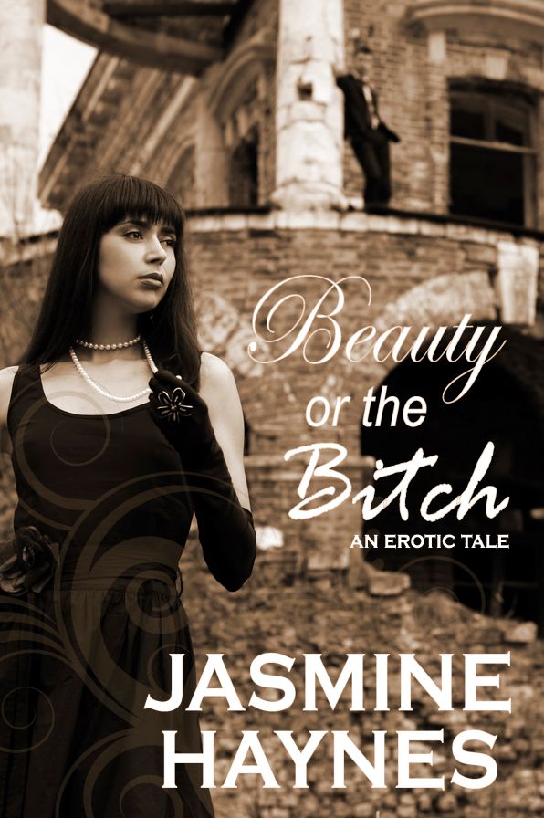 Beauty or the Bitch (A sexy contemporary retelling of the fairy tale Beauty and the Beast)
