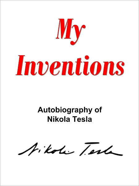 My Inventions: The Autobiography of Nikola Tesla