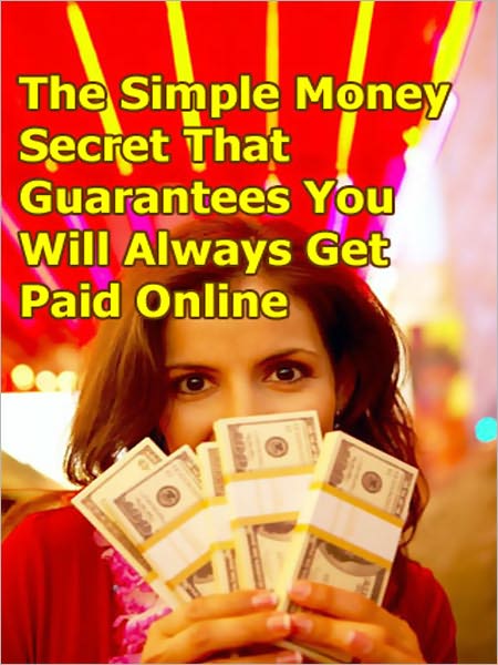 The Simple Money Secret That Guarantees You Will Always Get Paid Online