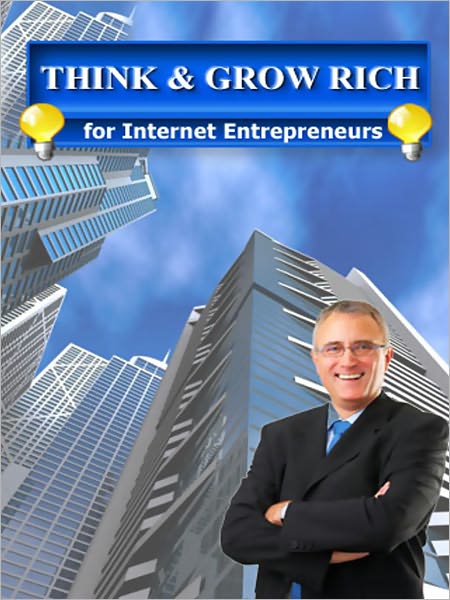 Think And Grow Rich For Internet Entrepreneurs