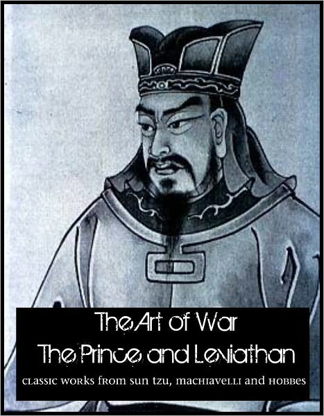 The Art of War, The Prince and Leviathan (three classic political works from Sun Tzu, Machiavelli and Hobbes)