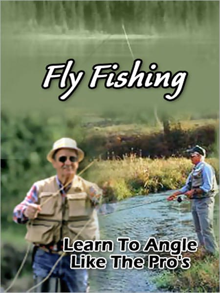 Fly Fishing Learn To Angle Like The Pros