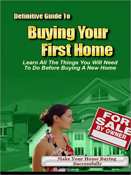 Definitive Guide To Buying Your First Home