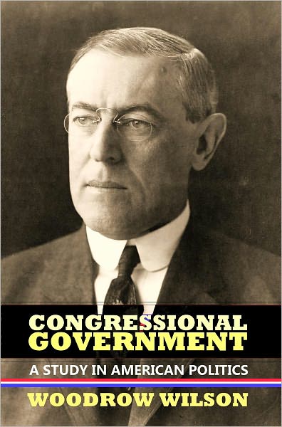 Congressional Government: A Study in American Politics