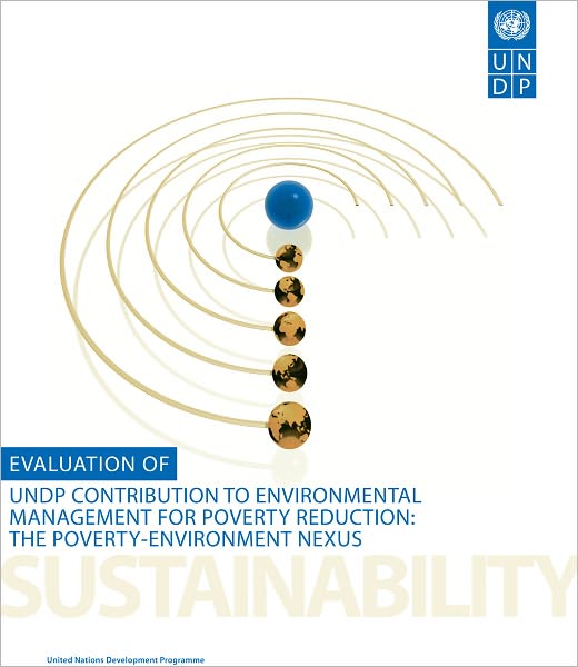 Evaluation of United Nations Development Programme's Contribution to Environmental Management for Poverty Reduction: the Poverty Environment Nexus