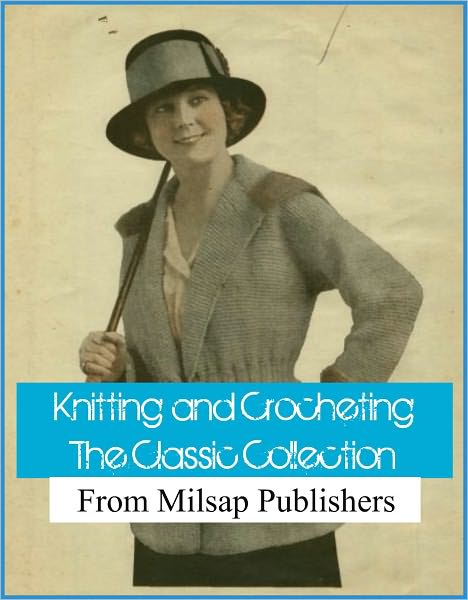 Knitting and Crocheting: The Classic Collection of books