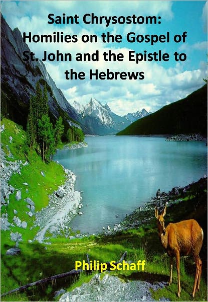 Saint Chrysostom: Homilies on the Gospel of St. John and the Epistle to the Hebrews