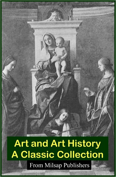 Art and Art History: The Complete Collection (Italian, American, Chinese, Van Gogh, Rembrandt, Michelangelo and more)