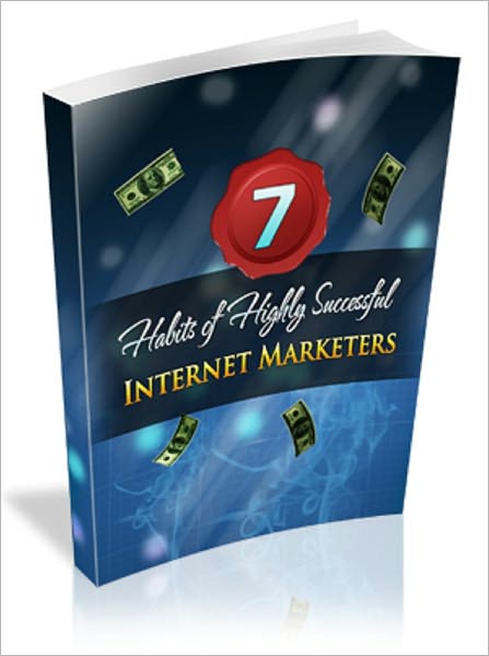 7 Habits of Highly Successful Internet Marketers