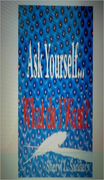 Ask Yourself...WHAT DO I WANT?