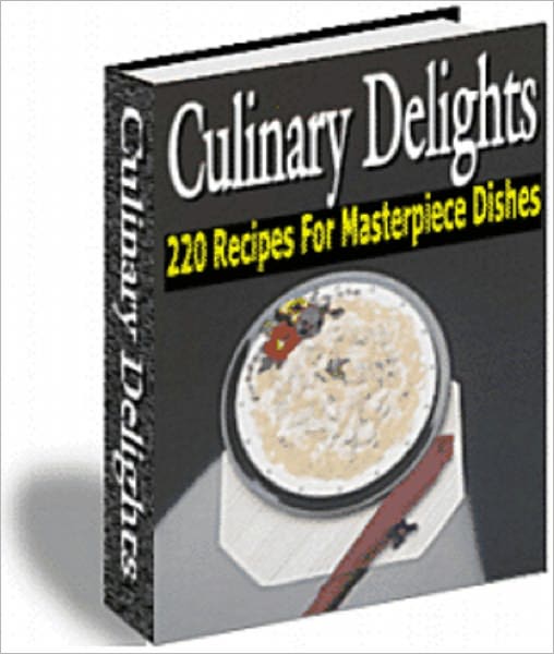 Culinary Delights; 200 Recipes For The Masterpiece Dishes